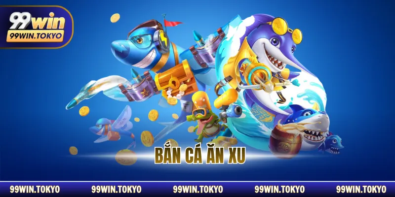 Bắn Cá Ăn Xu – Game Săn Cá Giải Trí Hấp Dẫn
