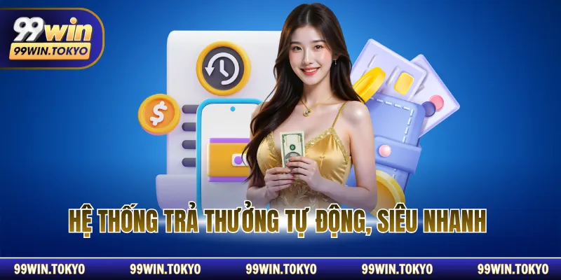 Hệ thống trả thưởng cơ chế tự động, siêu nhanh